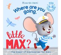 Where Are You Going, Little Max? The Magic Of Discoveries For Kids