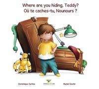 Where are you hiding, Teddy? - Où te caches-tu, Nounours ? (Bilingual story + activity book in English - French)