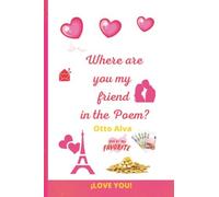 Where Are You My Friend In The Poem?:: Share With Your Friends Where Do You Think The Poem Is? What Is Inside Your Heart In This Book