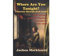 Where Are You Tonight? (Journey Through Dark Heat): Bob Dylans verschwiegenes Monument aus 1978