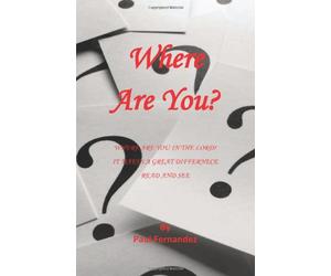 Where Are You?: Where are you in the Lord? It Makes a Great Difference - Read and See