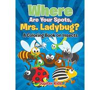Where Are Your Spots, Mrs. Ladybug? (A Coloring Book On Insects)
