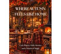 Where Autumn Feels Like Home: A Cozy Autumn Coloring Book for Adults & Teens with Charming Places, Little Stories, a Touch of Magic, Halloween & Relaxing Moments