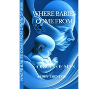 Where Babies Come From: Origin Of Man