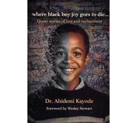 Where Black Boy Joy Goes to Die: Queer Stories of Loss and Replacement