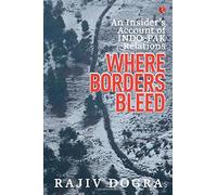 Where Borders Bleed: An Insider's Account Of Indo-Pak Relations