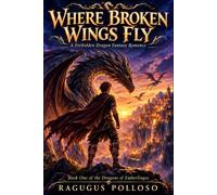 Where Broken Wings Fly: A Forbidden Dragon Fantasy Romance of Fate, Courage, and Second Chances