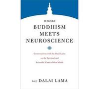 Where Buddhism Meets Neuroscience: Conversations with the Dalai Lama on the Spiritual and Scientific Views of Our Minds (Core Teachings of Dalai Lama) - [Version Originale] Inconnu (Auteur)