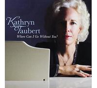 Kathryn Taubert - Where Can I Go Without You