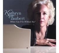 Kathryn Taubert - Where Can I Go Without You