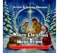 Where Christmas Magic Begins: Christmas Magic Begins with the Miracle of Jesus