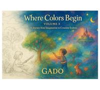 Where Colors Begin - Volume 3 A Journey from Imagination to Creation Evolves