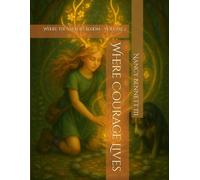 Where Courage Lives: Where the Virtues Bloom - Volume 2