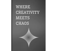 WHERE CREATIVITY MEETS CHAOS: A Guided Journal to Help You Expose Your Creative Thinking and Practice Each Day (Self Care & Self Help Books)