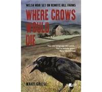 Where Crows Would Die Welsh Noir Set on Remote Hill Farms by Mary Griese Mary Griese (Auteur)