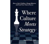 Where Culture Meets Strategy: How to Solve Problems, Change Behavior, and Lead Your Team to Success