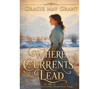 Where Currents Lead: Book 2 of the Courting Colorado River Trilogy