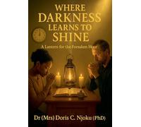 Where Darkness Learns to Shine: A Lantern for the Forsaken Hour