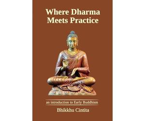 Where Dharma Meets Practice: an introduction to Early Buddhism