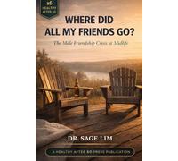 WHERE DID ALL MY FRIENDS GO?: The Male Friendship Crisis at Midlife