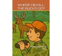 Where Did All The Bucks Go?: A Whitetail Hunting Story