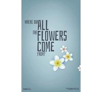 Where Did All The Flowers Come From?