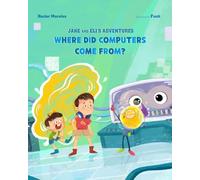 Where Did Computers Come From?: Jake and Eli's Adventures Book 1