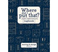 Where Did I Put That? Home Organization Logbook: Moving & Storage Edition