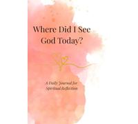 Where Did I See God Today?: A Daily Journal for Spiritual Reflection