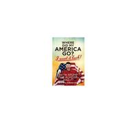 Where Did My America Go?: I Want It Back! With Trump We Almost Had It! Paperback Book By Bj Melton