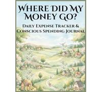 Where Did My Money Go?: Daily Expense Tracker & Conscious Spending Journal Build Better Money Habits, Track Your Spending & Stay in Control - 8.5 x 11 Inches