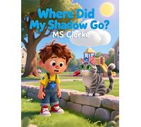 Where Did My Shadow Go?: Discovering the Play of Shadows and Light