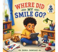 Where Did My Smile Go?: A Gentle Story About Screens, Play, and Finding Joy Again