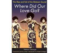 Where Did Our Love Go?: The Rise and Fall of the Motown Sound