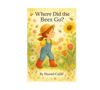 Where Did the Bees Go?: Discover How Bees Pollinate Flowers in This Interactive Toddler Picture Book (Ages 1-4)