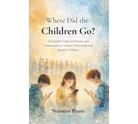Where Did the Children Go?: A Heartfelt Guide for Parents and Communities to Listen, Understand, and Support Children