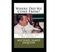 Where Did We Come From?: And Where Are We Going?