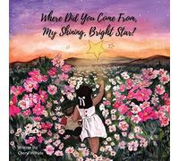 Where Did You Come From My Shining Bright Star?