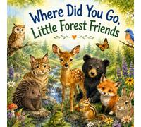 Where Did You Go, Little Forest Friends? A Rhyming Adventure Through the Forest: A Level 2 Early Reader with Beautiful Watercolor for Ages 4-8