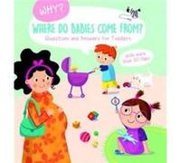 Where Do Babies Come From Why Questions and Answers for Toddlers Where Do Babies Come From Why Questions and Answers for Toddlers (Auteur)