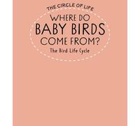 Where Do Baby Birds Come From? The Bird Life Cycle