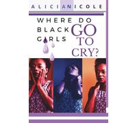 Where Do Black Girls Go To Cry: Author's Cut