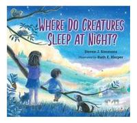 Where Do Creatures Sleep at Night by Steven J. Simmons Steven J. Simmons (Auteur)