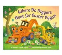 Where Do Diggers Hunt for Easter Eggs?: A Diggers board book