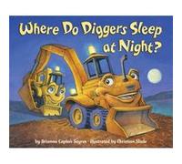 Where Do Diggers Sleep at Night by Brianna Caplan Sayres & Illustrated by Christian Slade Brianna Caplan Sayres Illustrated by Christian Slade (Auteur)