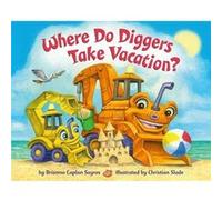 Where Do Diggers Take Vacation by Christian Slade Christian Slade (Auteur)