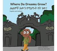 Where Do Dreams Grow: How To Become Anything You Want To Be, In Amharic And English