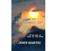 Where Do Good Atheists Go?: All We Are Is Dust In The Wind