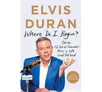 Where Do I Begin?: Stories (I Sort of Remember) from a Life Lived Out Loud