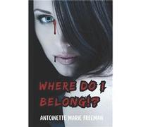 Where Do I Belong - Antoinette Marie Freeman - Amazon Digital Services LLC KDP - Livre en Anglais Antoinette Marie FreemanAntoinette Marie Freeman (Auteur)